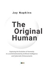 The Original Human: Exploring the Evolution of Humanity in a world Dominated by Artificial Intelligence and Cybernetic Enhancements