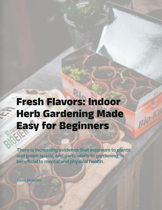 Fresh Flavors: Indoor Herb Gardening Made Easy for Beginners