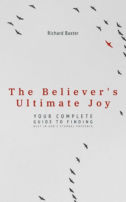 The Believer's Ultimate Joy: Your Complete Guide to Finding Rest in God's Eternal Presence