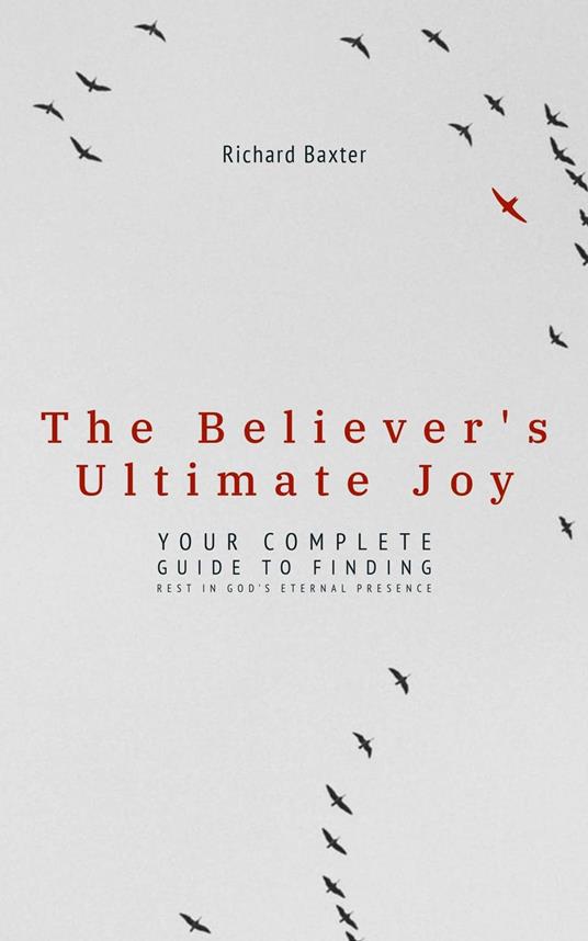 The Believer's Ultimate Joy: Your Complete Guide to Finding Rest in God's Eternal Presence