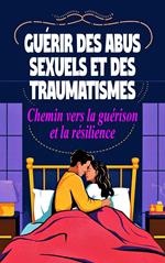Guérir des abus sexuels et des traumatismes - Chemin vers la guérison et la résilience