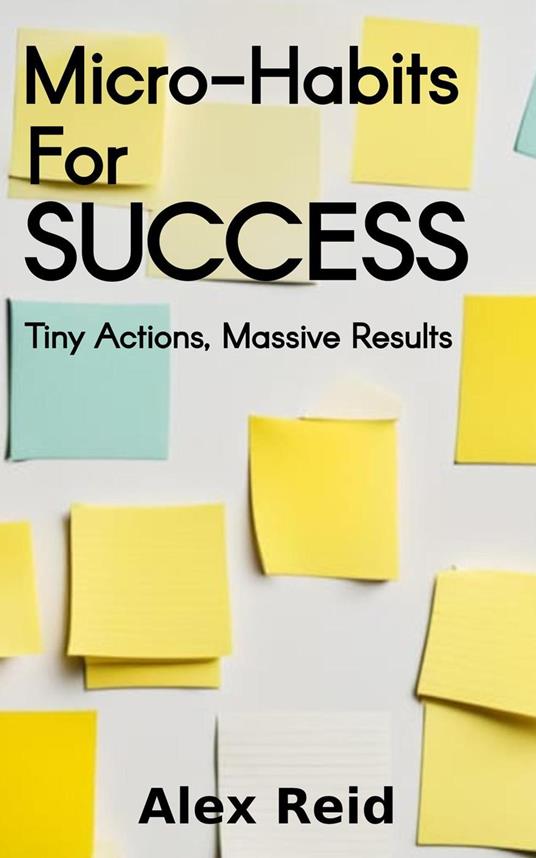 Micro-Habits for Success: Tiny Actions, Massive Results