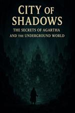 City of Shadows: The Secrets of Agartha and the Underground World