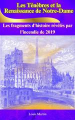 Les Ténèbres et la Renaissance de Notre-Dame : Les fragments d'histoire révélés par l'incendie de 2019