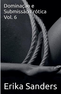 Dominação e Submissão Erótica Vol. 6 - Erika Sanders - cover