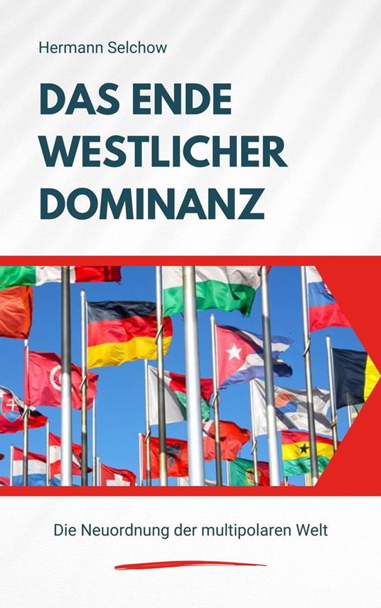 Das Ende westlicher Dominanz - Die Neuordnung der multipolaren Welt