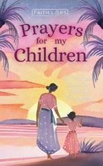 Prayers for My Children: 48 Prayers Based on Biblical Principles