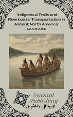 Indigenous Trails and Riverboats Transportation in Ancient North America
