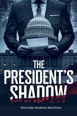 The President's Shadow - Nicholas Andrew Martinez - cover