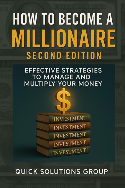 How to Become a Millionaire: Effective Strategies to Manage and Multiply Your Money