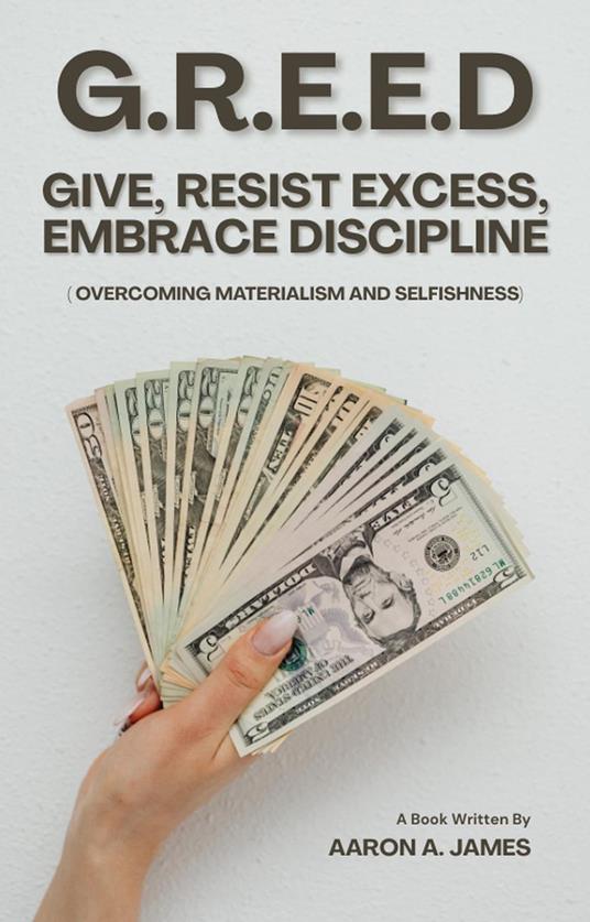 G.R.E.E.D – Give, Resist Excess, Embrace Discipline (Overcoming Materialism and Selfishness)