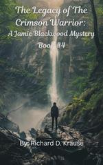 The Legacy of the Crimson Warrior A Jamie Blackwood Mystery