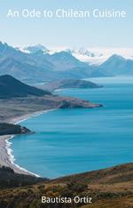 An Ode to Chilean Cuisine