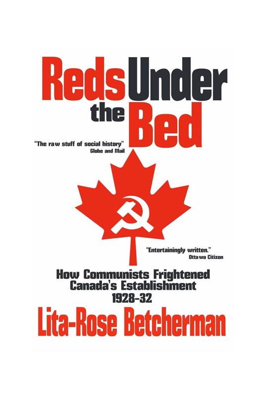 Reds Under The Bed: How Communists Frightened Canada's Establishment, 1928-1932