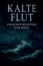 Kalte Flut - Zwischen Schatten und Meer