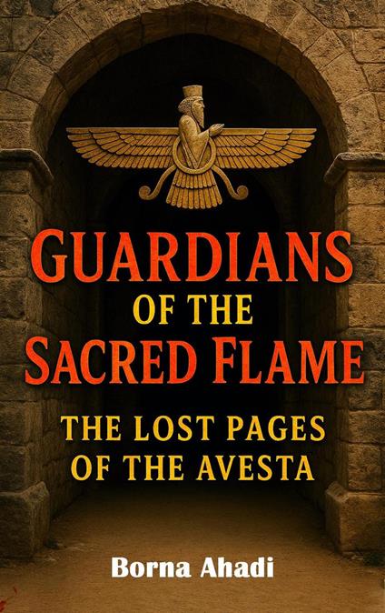 Guardians of the Sacred Flame: The Lost Pages of the Avesta