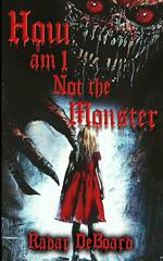 How Am I Not the Monster
