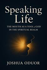 Speaking Life The Mouth As A Tool Of God