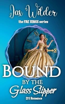 Bound By The Glass Slipper: A Short, Dark, Cinderella Retelling Romance - Jax Wilder - cover