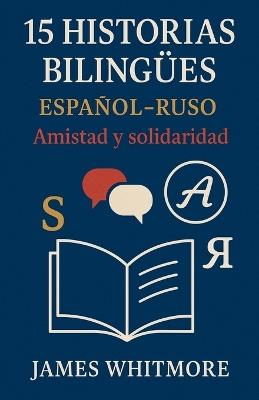 15 Historias Bilingües Español-Ruso: Amistad y Solidaridad - James Whitmore - cover