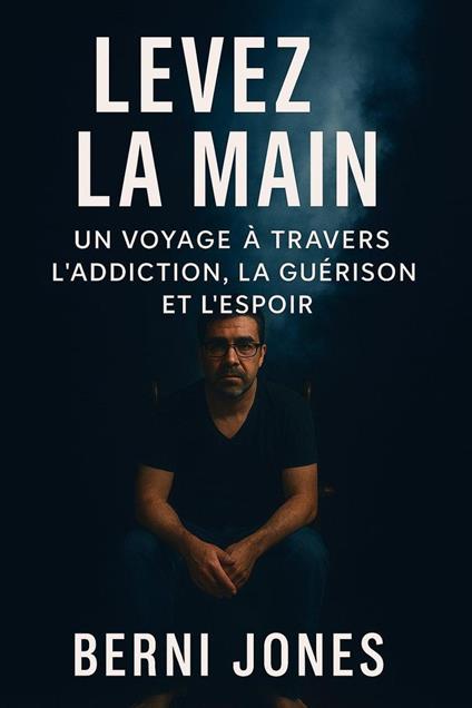 Levez la main: un voyage à travers la dépendance, la guérison et l'espoir raconte