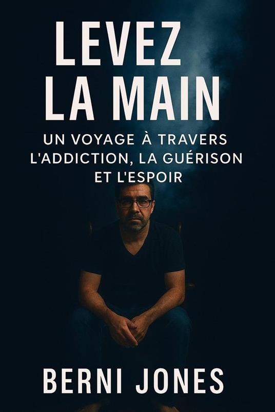 Levez la main: un voyage à travers la dépendance, la guérison et l'espoir raconte
