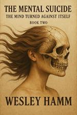 The Mental Suicide A Mind Turned Against Itself Book Two