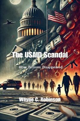 The USAID Scandal: How Billions Disappeared - Wayne C Robinson - cover