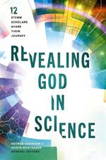 Revealing God in Science: 12 STEMM Scholars Share Their Journey