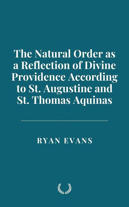 The Natural Order as a Reflection of Divine Providence According to St. Augustine and St. Thomas Aquinas