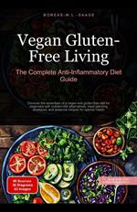 Vegan Gluten-Free Living: The Complete Anti-Inflammatory Diet Guide