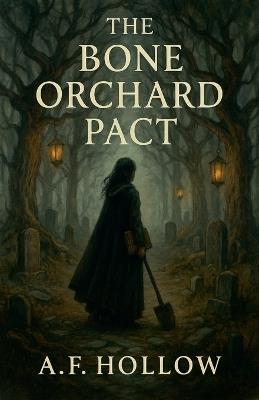 The Bone Orchard Pact - A F Hollow - cover