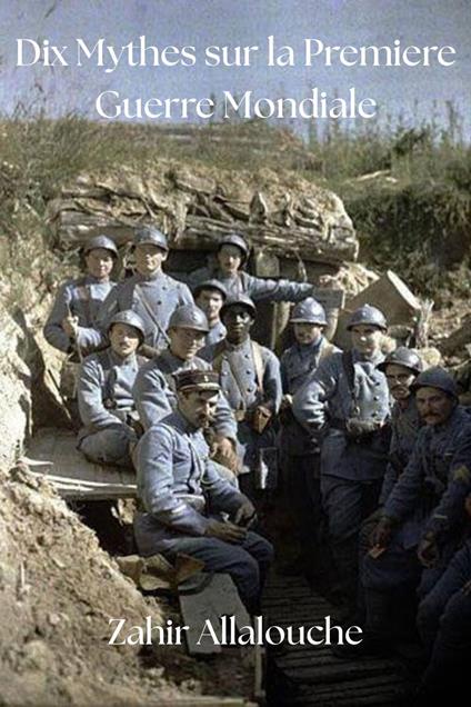 Dix Mythes sur la Premiere Guerre Mondiale