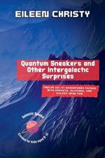 Quantum Sneakers and Other Intergalactic Surprises: Twelve Sci-Fi Adventures Packed with Gadgets, Glitches, and Galaxy-Wide Fun