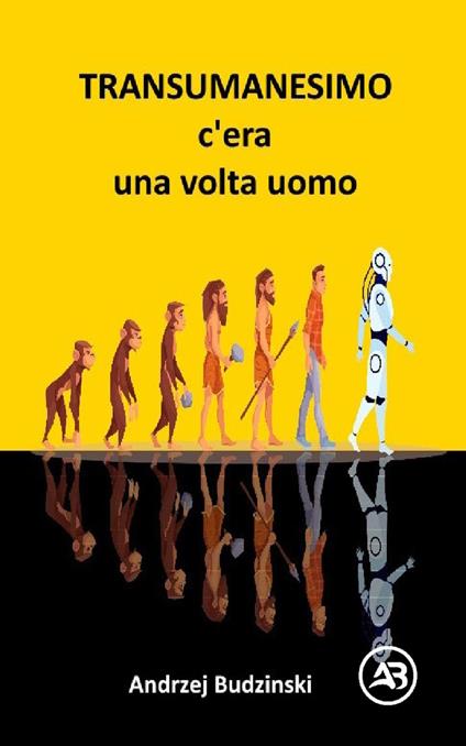 Transumanesimo. c’èra una volta uomo - Andrzej Budzinski - ebook