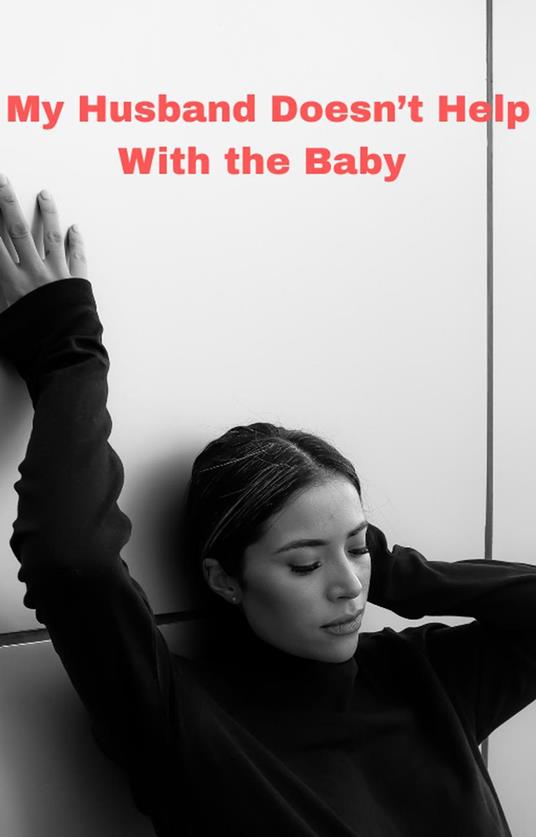 My Husband Doesn’t Help With the Baby