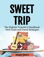Sweet Trip, The Diabetic Traveler's Handbook: Tech Tools and Travel Strategies