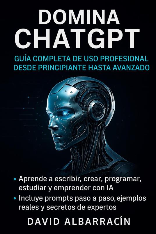Domina ChatGPT - Guía Completa de uso Profesional desde Principiante hasta Avanzado