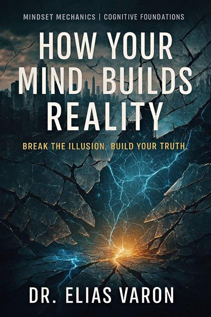 How Your Mind Builds Reality