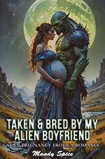 Taken & Bred By My Alien Boyfriend: Alien Pregnancy Erotica Romance