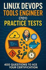 Linux DevOps Tools Engineer (701) Practice Tests: 400 Questions to Ace Your Certification