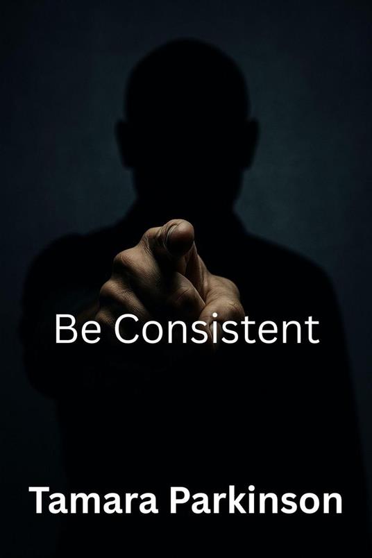 Be Consistent