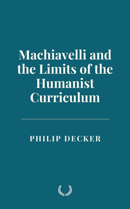 Machiavelli and the Limits of the Humanist Curriculum