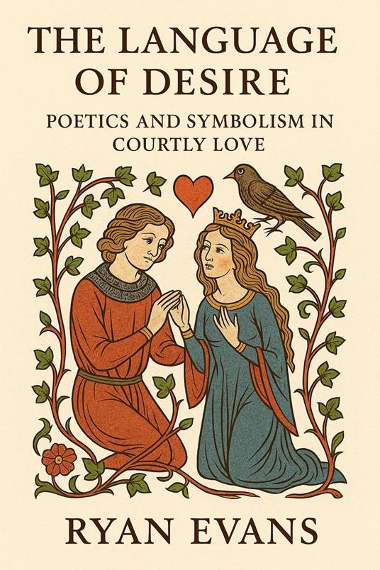 The Language of Desire: Poetics and Symbolism in Courtly Love