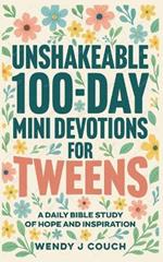 Unshakeable 100-Day Mini Devotions for Tweens: A Daily Bible Study of Hope and Inspiration