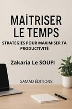 Maîtriser le Temps : Stratégies pour Maximiser Ta Productivité