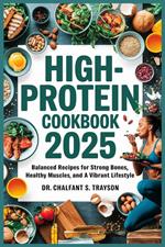 High-Protein Cookbook 2025: Balanced Recipes for Strong Bones, Healthy Muscles, and a Vibrant Lifestyle