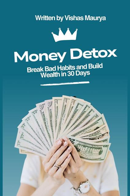 Money Detox: Break Bad Habits and Build Wealth in 30 Days