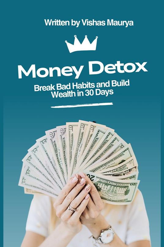 Money Detox: Break Bad Habits and Build Wealth in 30 Days