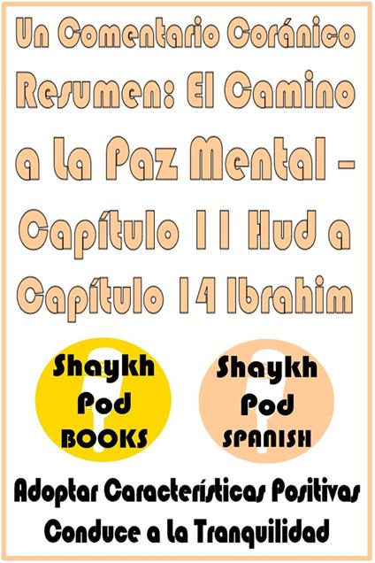 Un Comentario Coránico Resumen: El Camino a La Paz Mental – Capítulo 11 Hud a Capítulo 14 Ibrahim